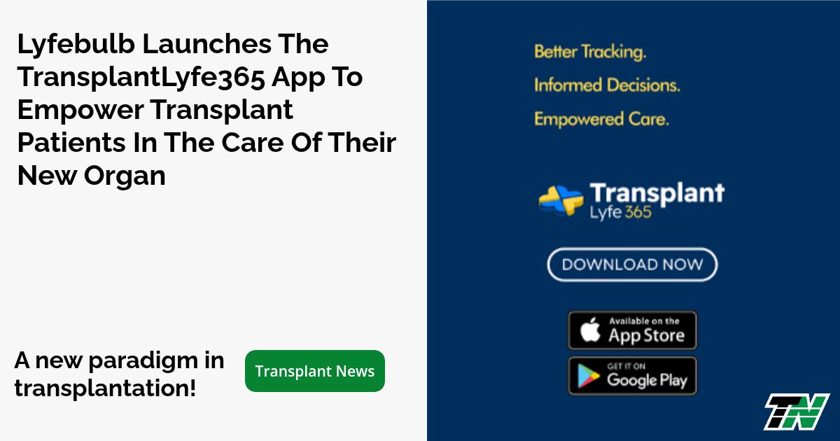 Lyfebulb Launches the TransplantLyfe365 App to Empower Transplant Patients in the Care of Their New Organ