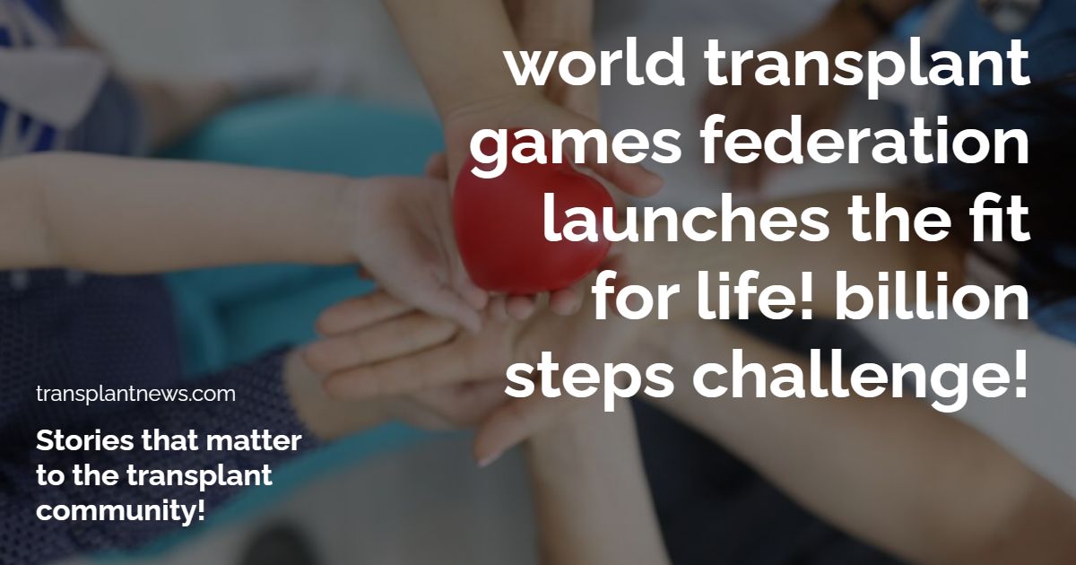 World Transplant Games Federation Launches The Fit for Life! Billion Steps Challenge!