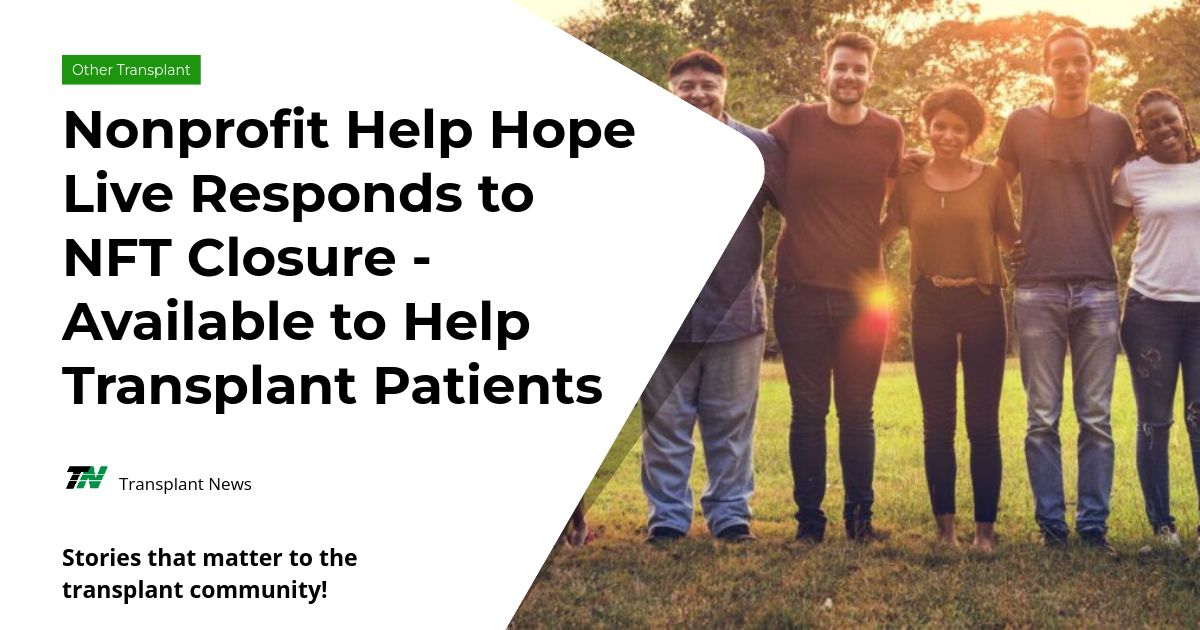 Nonprofit Help Hope Live Responds to NFT Closure – Available to Help Transplant Patients