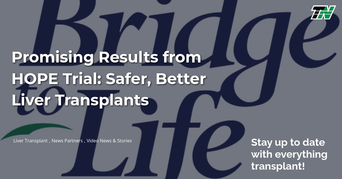 Promising Results from HOPE Trial: Safer, Better Liver Transplants