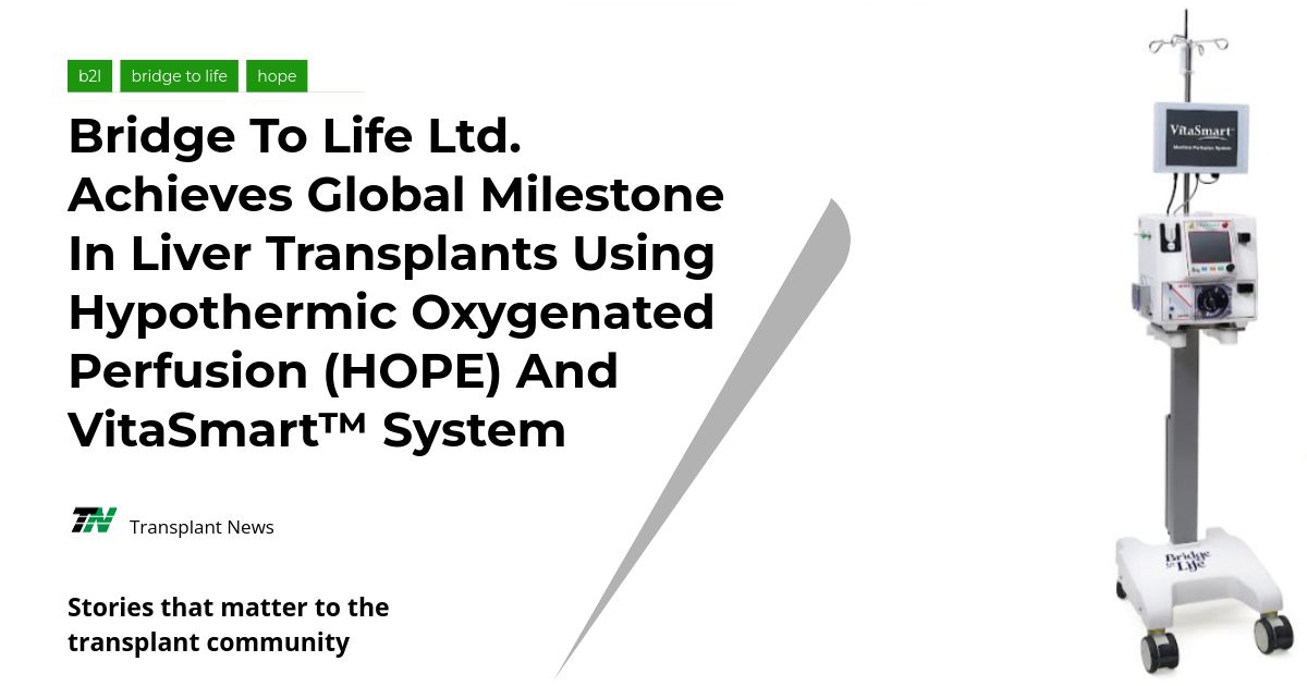 Bridge to Life Ltd. Achieves Global Milestone in Liver Transplants Using Hypothermic Oxygenated Perfusion (HOPE) and VitaSmart™ System