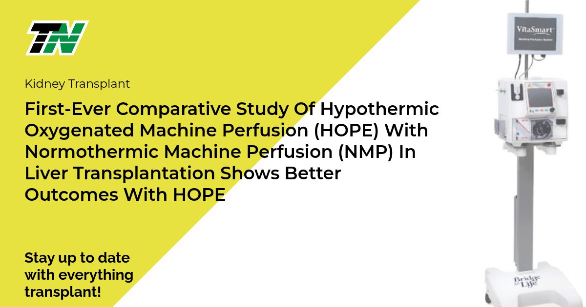 First-Ever Comparative Study of Hypothermic Oxygenated Machine Perfusion (HOPE) with Normothermic Machine Perfusion (NMP) in Liver Transplantation Shows Better Outcomes With HOPE