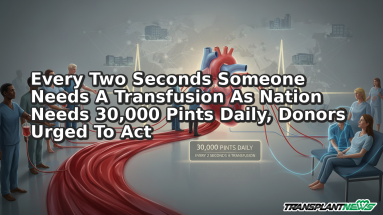 Every Two Seconds Someone Needs A Transfusion As Nation Needs 30,000 Pints Daily, Donors Urged To Act