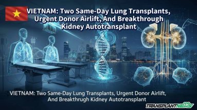 VIETNAM: Two Same-Day Lung Transplants, Urgent Donor Airlift, And Breakthrough Kidney Autotransplant