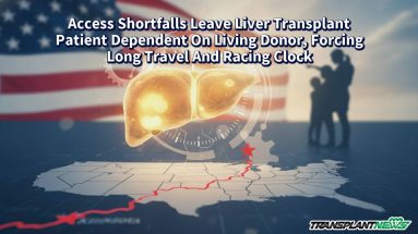 Access Shortfalls Leave Liver Transplant Patient Dependent On Living Donor, Forcing Long Travel And Racing Clock