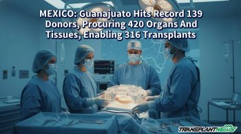 MEXICO: Guanajuato Hits Record 139 Donors, Procuring 420 Organs And Tissues, Enabling 316 Transplants