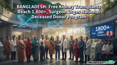 BANGLADESH: Free Kidney Transplants Reach 1,800+, Surgeon Urges National Deceased Donor Program