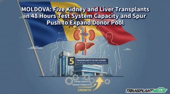 MOLDOVA: Five Kidney and Liver Transplants in 48 Hours Test System Capacity and Spur Push to Expand Donor Pool