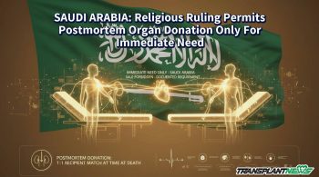 SAUDI ARABIA: Religious Ruling Permits Postmortem Organ Donation Only For Immediate Need