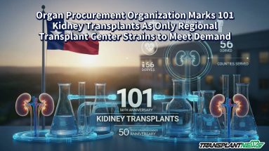 Organ Procurement Organization Marks 101 Kidney Transplants As Only Regional Transplant Center Strains to Meet Demand