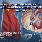 CHINA: Doctors Perform World’s First 8 cm Small-Incision Heart Transplant, Accelerating Recovery