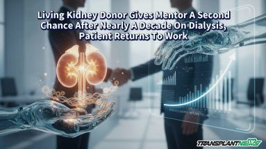 Living Kidney Donor Gives Mentor A Second Chance After Nearly A Decade On Dialysis, Patient Returns To Work
