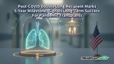 Post-COVID Double Lung Recipient Marks 5-Year Milestone, Signals Long-Term Success For Pandemic Transplants