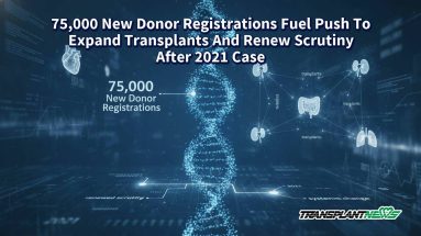 75,000 New Donor Registrations Fuel Push To Expand Transplants And Renew Scrutiny After 2021 Case