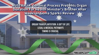 AUSTRALIA: Coronial Process Prevents Organ Donation For Health Minister’s Brother After Weeks In Coma Sparks Review