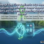 One Of The First Pediatric DCD Heart Transplants Reanimates Donor Hearts With Organ Care System, Expanding Lifesaving Access