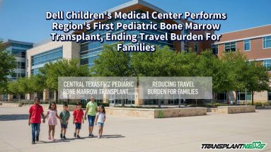 Dell Children’s Medical Center Performs Region’s First Pediatric Bone Marrow Transplant, Ending Travel Burden For Families