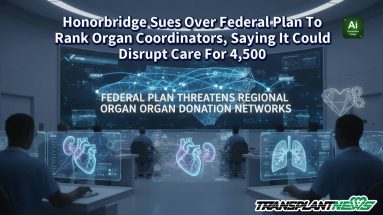 Honorbridge Sues Over Federal Plan To Rank Organ Coordinators, Saying It Could Disrupt Care For 4,500
