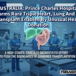 AUSTRALIA: Prince Charles Hospital Performs Rare Triple Heart, Lung And Liver Transplant Enabled By Unusual Heart Donation