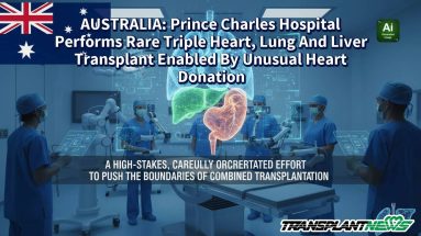 AUSTRALIA: Prince Charles Hospital Performs Rare Triple Heart, Lung And Liver Transplant Enabled By Unusual Heart Donation