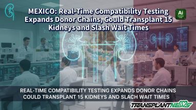 MEXICO: Real-Time Compatibility Testing Expands Donor Chains, Could Transplant 15 Kidneys and Slash Wait Times