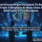 Second Arizona Organ Recipient To Receive Rare Triple Transplant At Mayo Clinic Bonds With State’s First Recipient