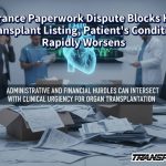 Insurance Paperwork Dispute Blocks Heart Transplant Listing, Patient’s Condition Rapidly Worsens