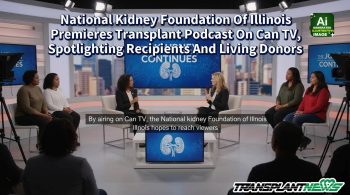 National Kidney Foundation Of Illinois Premieres Transplant Podcast On Can TV, Spotlighting Recipients And Living Donors