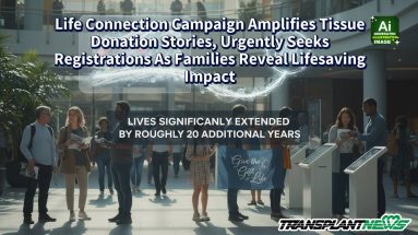 Life Connection Campaign Amplifies Tissue Donation Stories, Urgently Seeks Registrations As Families Reveal Lifesaving Impact