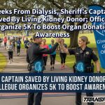 Weeks From Dialysis, Sheriff’s Captain Saved By Living Kidney Donor; Officers Organize 5K To Boost Organ Donation Awareness