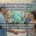 CANADA: Kidney Foundation Says 4,000+ Await Transplants, Urgent Push For Living Donors After Successful Match