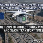 UNOS And NASA Launch Drone Tests To Protect Organ Viability And Slash Transport Times
