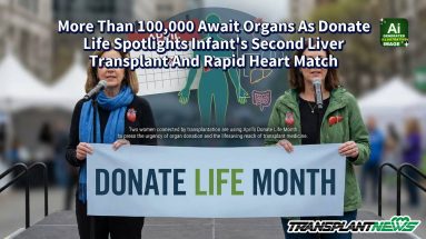 More Than 100,000 Await Organs As Donate Life Spotlights Infant’s Second Liver Transplant And Rapid Heart Match