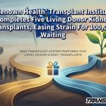 ‘Renown Health’ Transplant Institute Completes Five Living Donor Kidney Transplants, Easing Strain For 100,000 Waiting