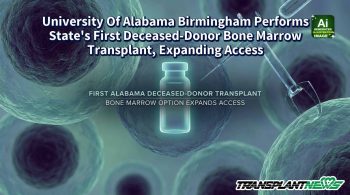 University Of Alabama Birmingham Performs State’s First Deceased-Donor Bone Marrow Transplant, Expanding Access