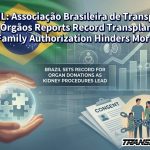 BRAZIL: Associação Brasileira de Transplante de Órgãos Reports Record Transplants, Family Authorization Hinders More