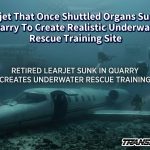 Learjet That Once Shuttled Organs Sunk In Quarry To Create Realistic Underwater Rescue Training Site