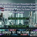 1980s Prediction from Houston Scientists: Bionic Revolution Will Use Proplast And Lab-Grown Organ Parts To Ease Transplant Shortages