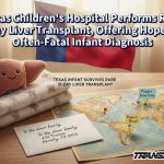 Texas Children’s Hospital Performs Rare 31-Day Liver Transplant, Offering Hope After Often-Fatal Infant Diagnosis