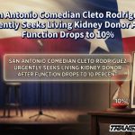 San Antonio Comedian Cleto Rodriguez Urgently Seeks Living Kidney Donor After Function Drops to 10%