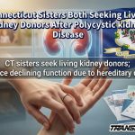 Connecticut Sisters Both Seeking Living kidney Donors After Polycystic kidney Disease