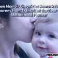 New Memoir Chronicles Remarkable Journey from Transplant Survivor to Motherhood Pioneer