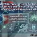 NORWAY: Princess Listed For Lung Transplant As Condition Declines, Shorter Wait Thanks To Skandaansplant Exchange
