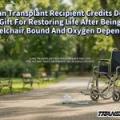 Organ Transplant Recipient Credits Donor Gift For Restoring Life After Being Wheelchair Bound And Oxygen Dependent