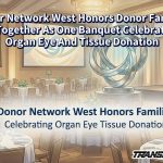 Donor Network West Honors Donor Families At Together As One Banquet Celebrating Organ Eye And Tissue Donation