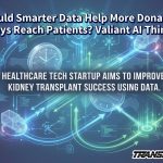 Could Smarter Data Help More Donated Kidneys Reach Patients? Valiant AI Thinks So