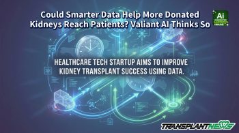 Could Smarter Data Help More Donated Kidneys Reach Patients? Valiant AI Thinks So