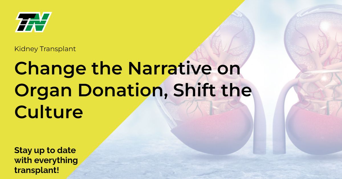 Change the Narrative on Organ Donation, Shift the Culture