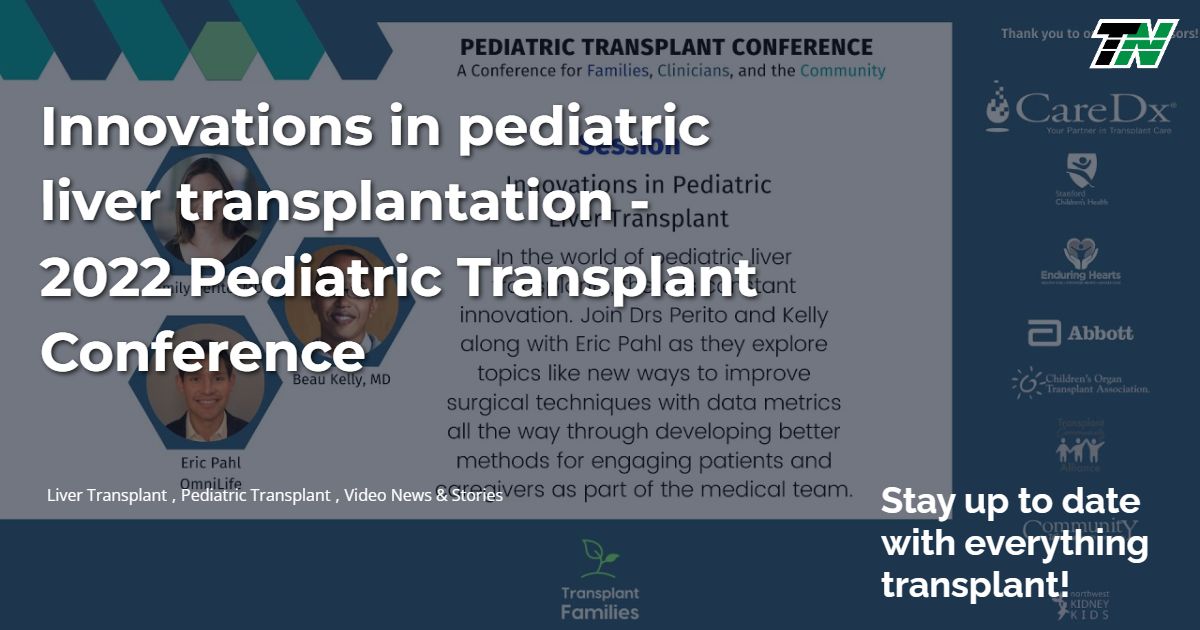 Innovations In Pediatric Liver Transplantation – 2022 Pediatric Transplant Conference