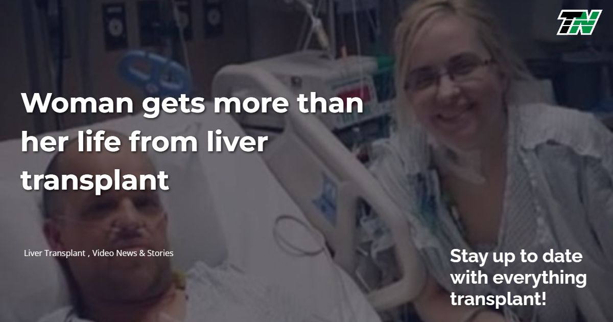 Woman Gets More Than Her Life From Liver Transplant